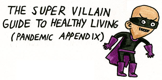 The Super Villain Guide to Healthy Living (Pandemic Appendix)